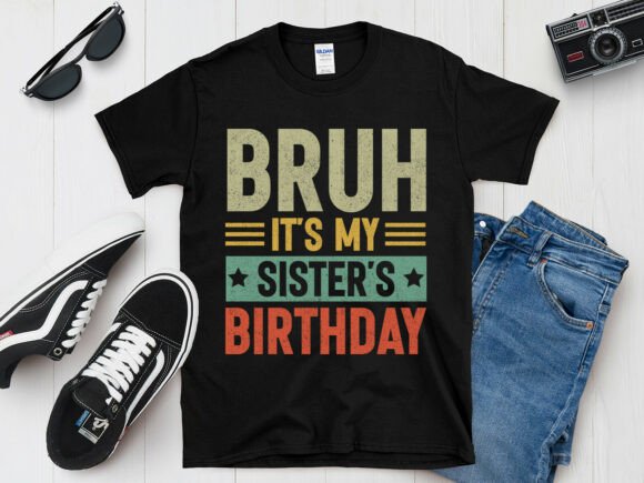 Bruh Sister Birthday Family T-Shirt Graphics
