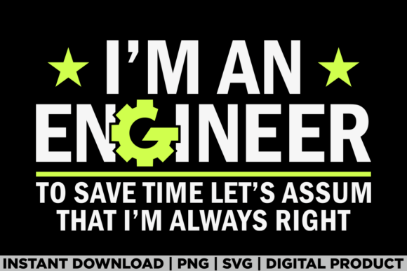 I Am an Engineer to Save Time I m Always Graphics