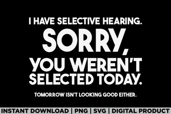 I Have Selective Hearing Sarcastic Humor Graphics