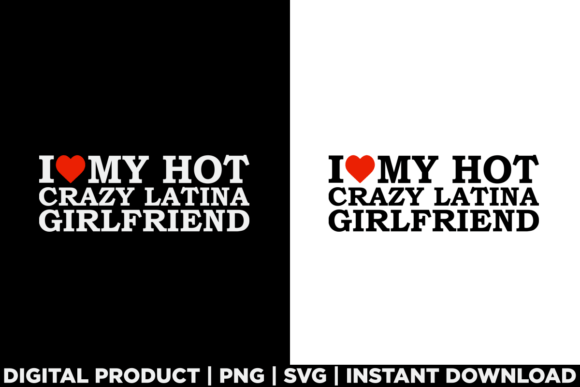 I Love My Hot Crazy Latina Girlfriend Graphics