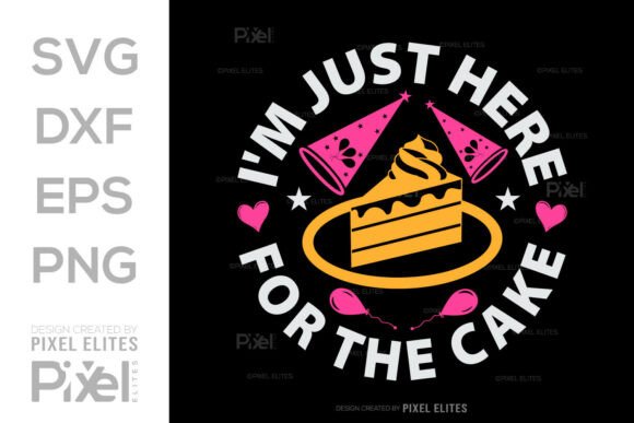 Im Just Here for the Cake SVG File Quote
