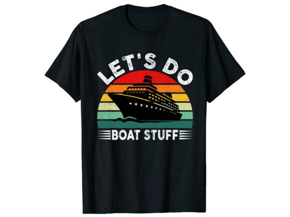 Let’s Do Boat Stuff Retro Funny T-Shirt Graphics