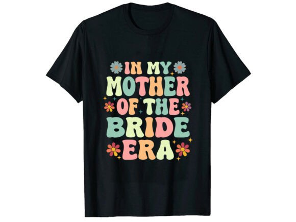 Mother of the Bride Era Family T-Shirt Graphics