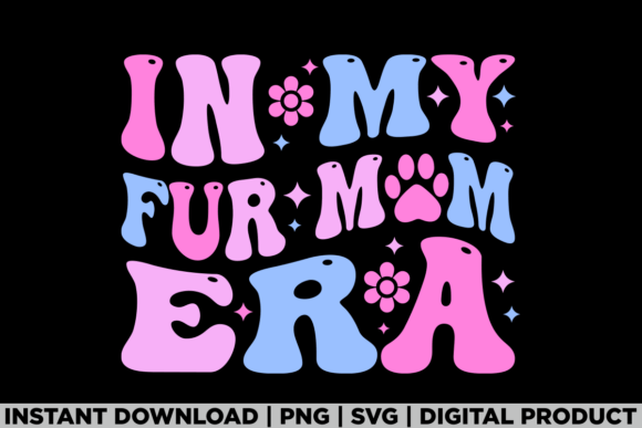 Mothers Day in My Fur Mom Era Cat Dog Graphics