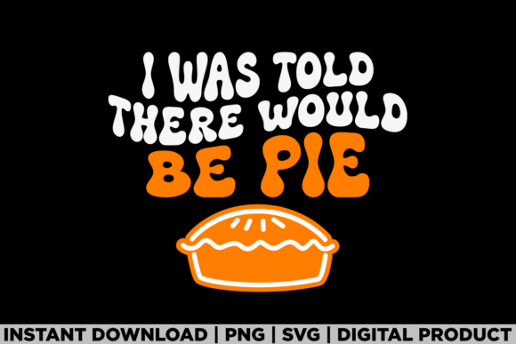 There Would Be Pie Fall Thanksgiving Tee Graphics